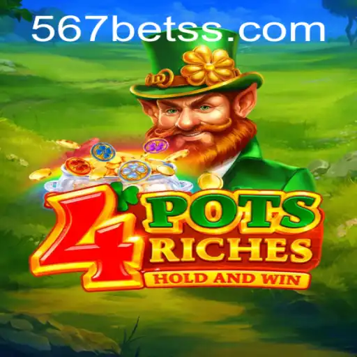 Exploring the Thrills of 4PotsRiches with 567Bet